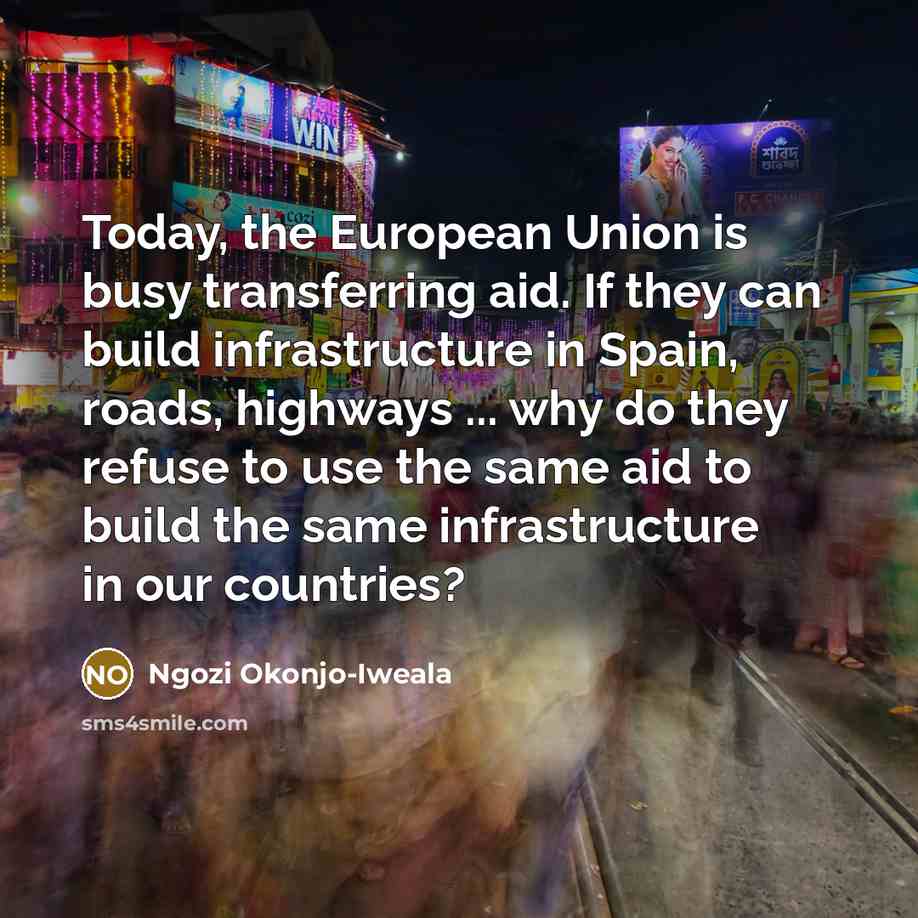 “Today, the European Union is busy transferring aid. If they…” quote by Ngozi Okonjo-Iweala