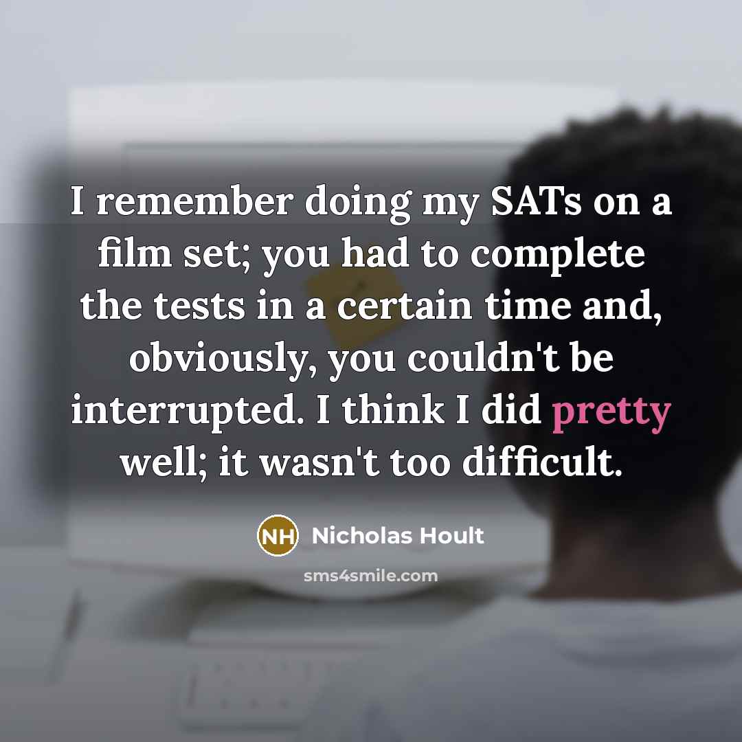 “I remember doing my SATs on a film set; you…” quote by Nicholas Hoult
