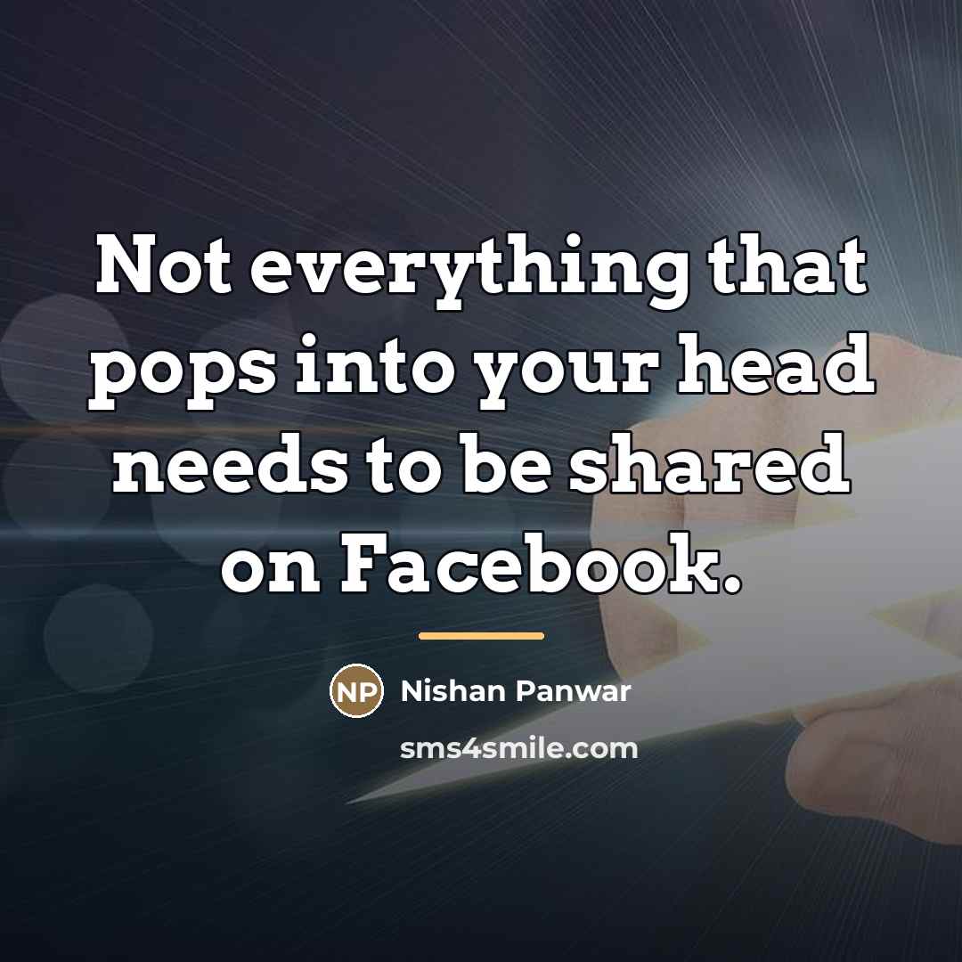 “Not everything that pops into your head needs to be…” quote by Nishan Panwar