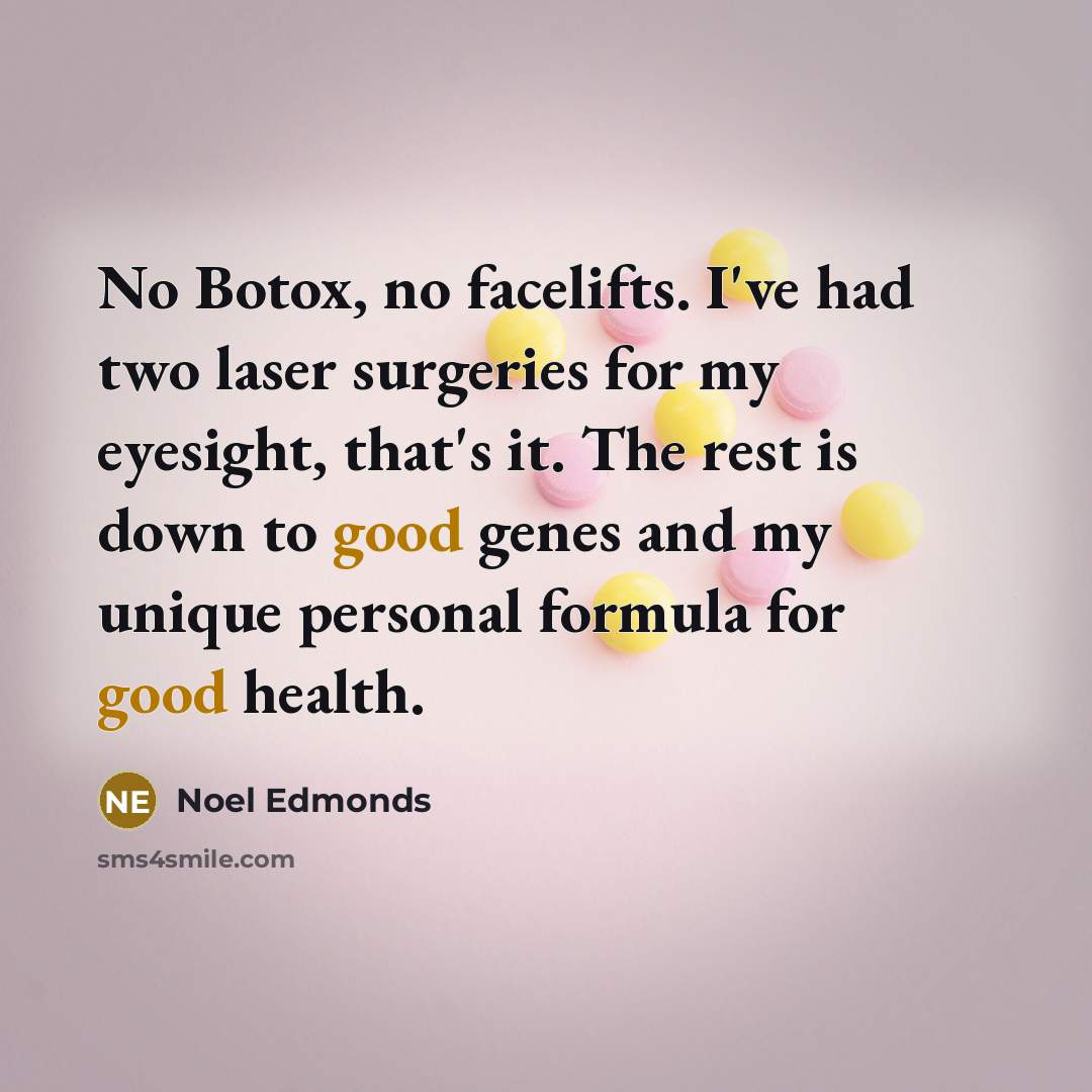 “No Botox, no facelifts. I've had two laser surgeries for…” quote by Noel Edmonds