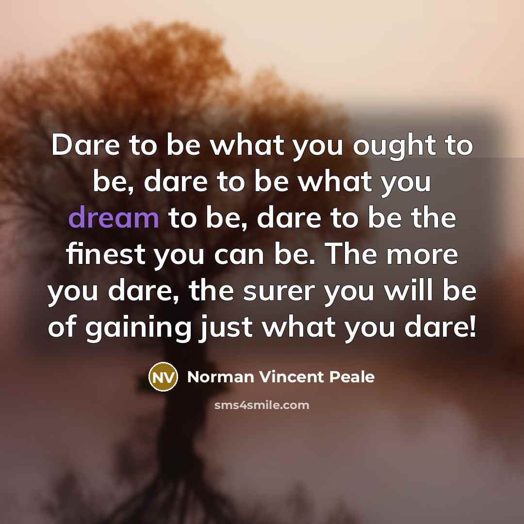 “Dare to be what you ought to be, dare to…” quote by Norman Vincent Peale