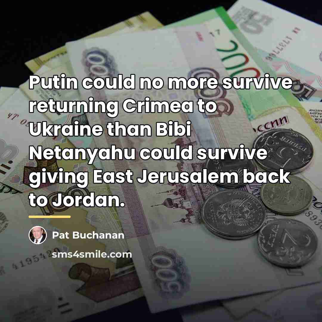“Putin could no more survive returning Crimea to Ukraine than…” quote by Pat Buchanan