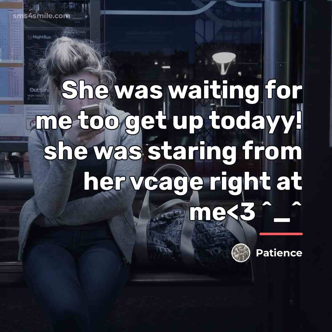 “She was waiting for me too get up todayy! she…” quote by Patience