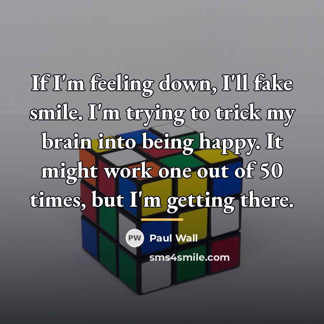 “If I'm feeling down, I'll fake smile. I'm trying to…” quote by Paul Wall