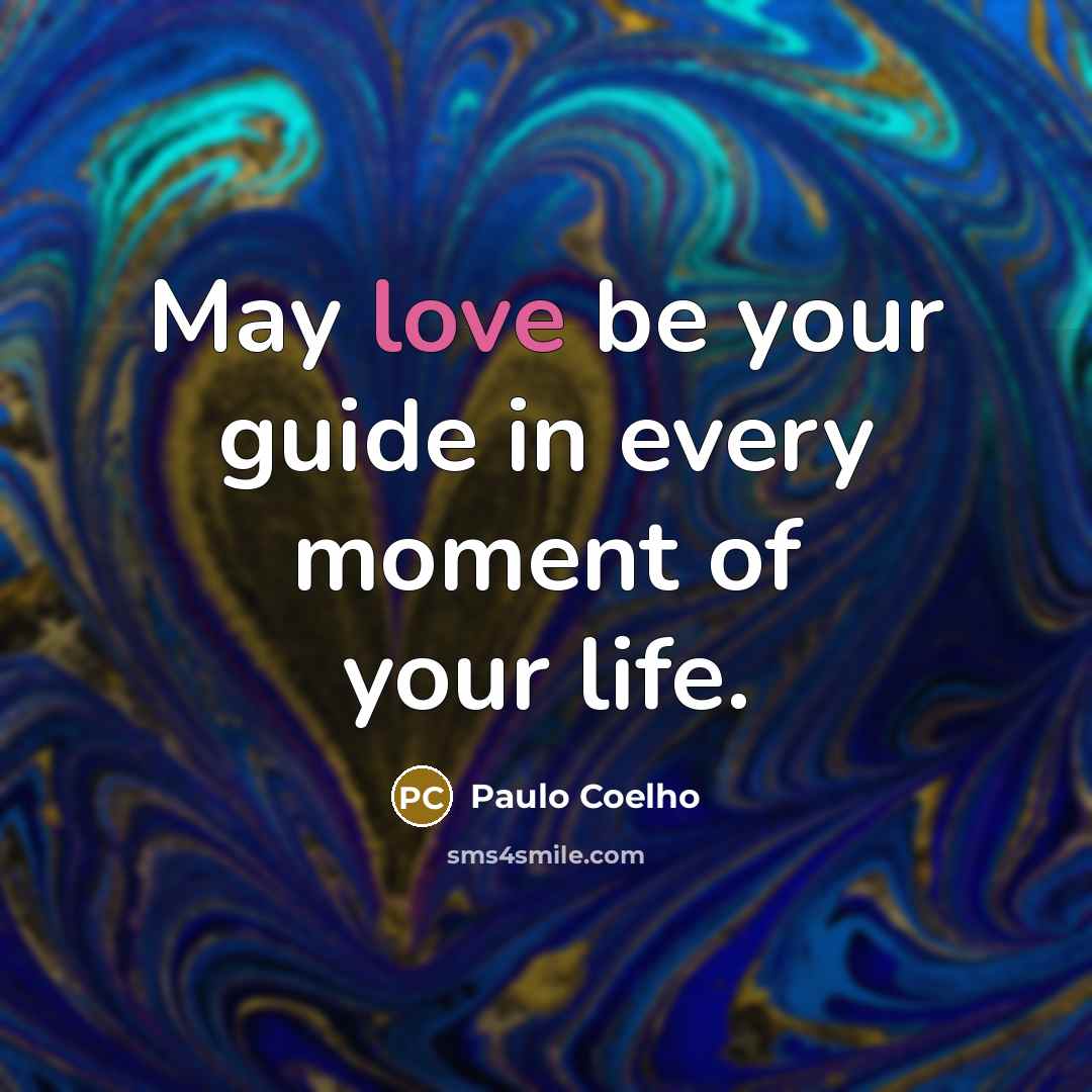 “May love be your guide in every moment of your…” quote by Paulo Coelho