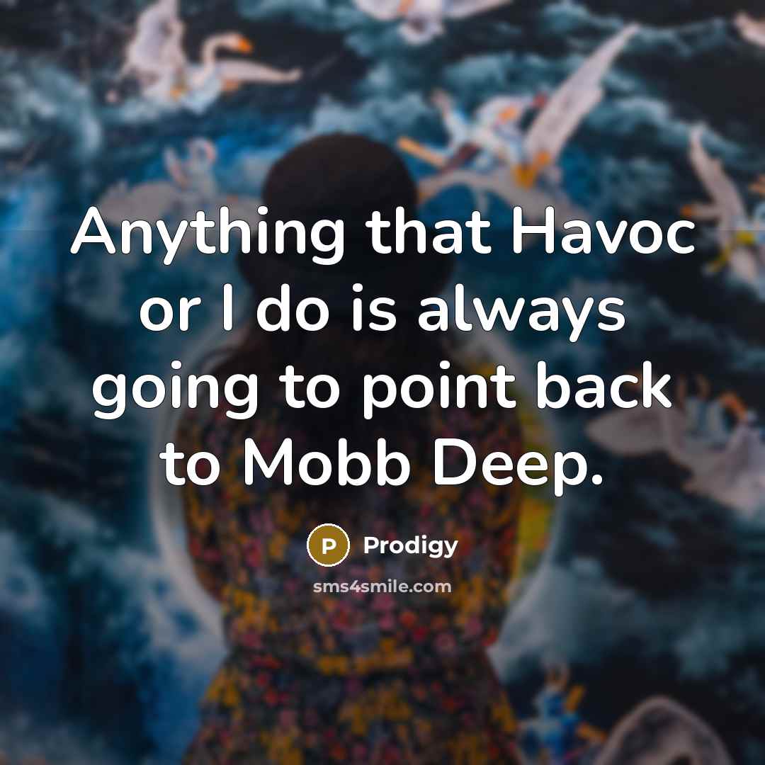 “Anything that Havoc or I do is always going to…” quote by Prodigy