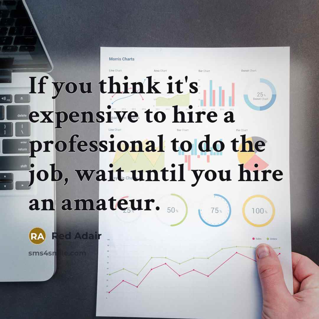 “If you think it's expensive to hire a professional to…” quote by Red Adair