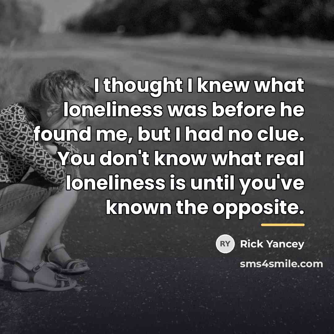 “I thought I knew what loneliness was before he found…” quote by Rick Yancey
