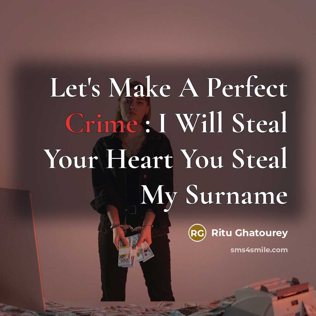 “Let's Make A Perfect Crime : I Will Steal Your…” quote by Ritu Ghatourey