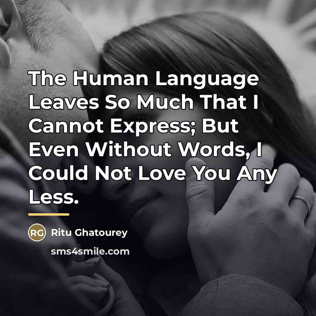 “The Human Language Leaves So Much That I Cannot Express;…” quote by Ritu Ghatourey