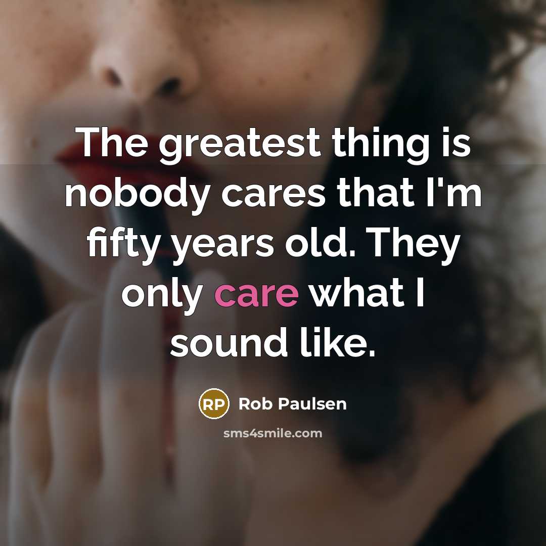 “The greatest thing is nobody cares that I'm fifty years…” quote by Rob Paulsen