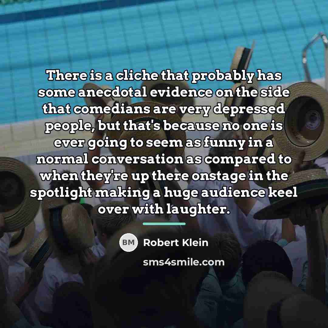 “There is a cliche that probably has some anecdotal evidence…” quote by Robert Klein