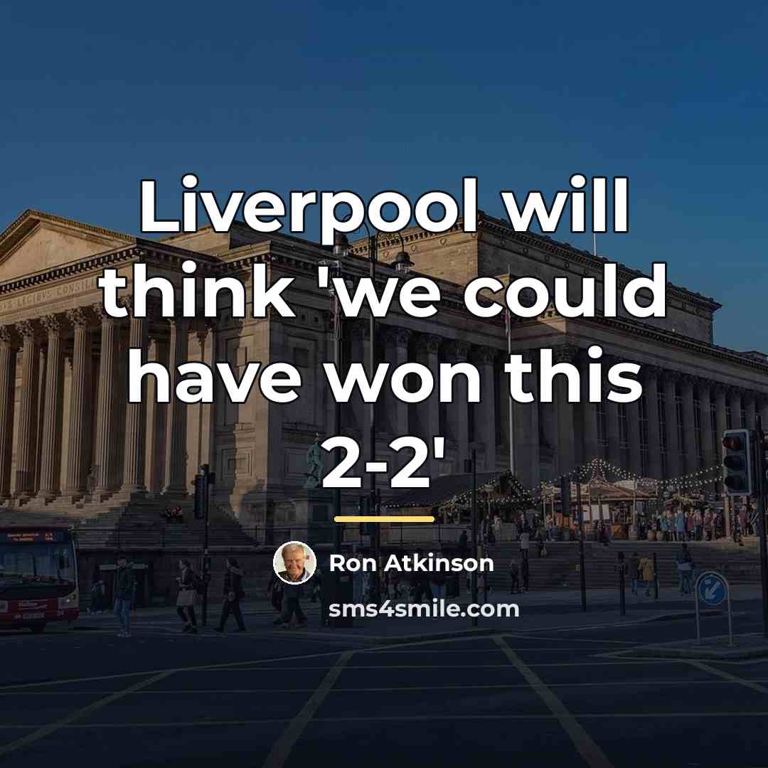 “Liverpool will think 'we could have won this 2-2'…” quote by Ron Atkinson