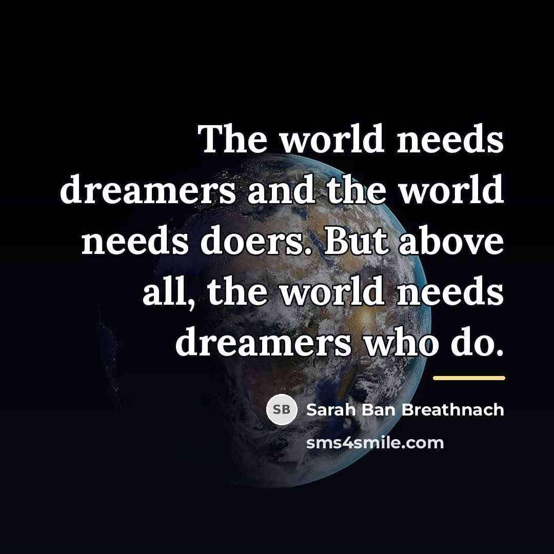 “The world needs dreamers and the world needs doers. But…” quote by Sarah Ban Breathnach