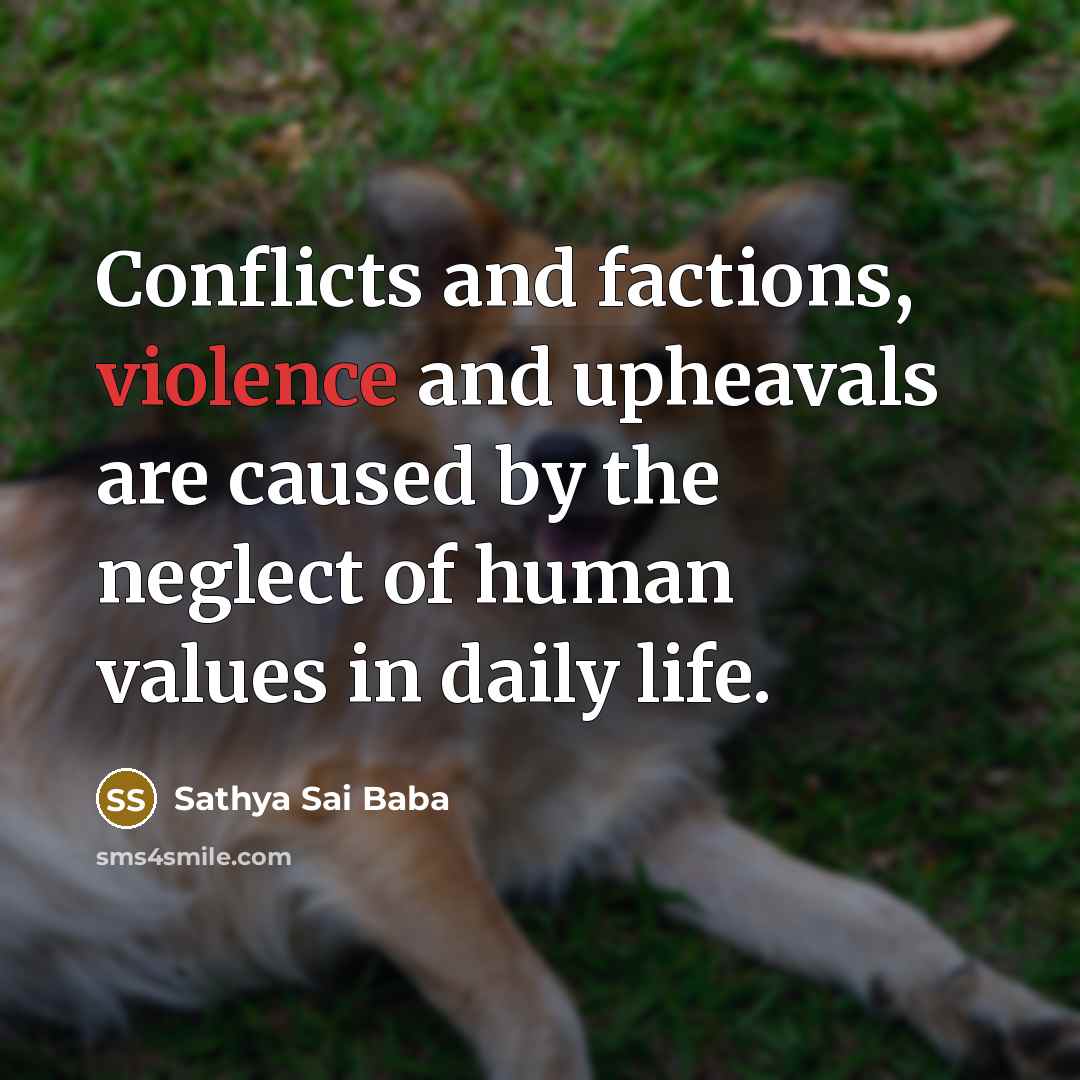 “Conflicts and factions, violence and upheavals are caused by the…” quote by Sathya Sai Baba