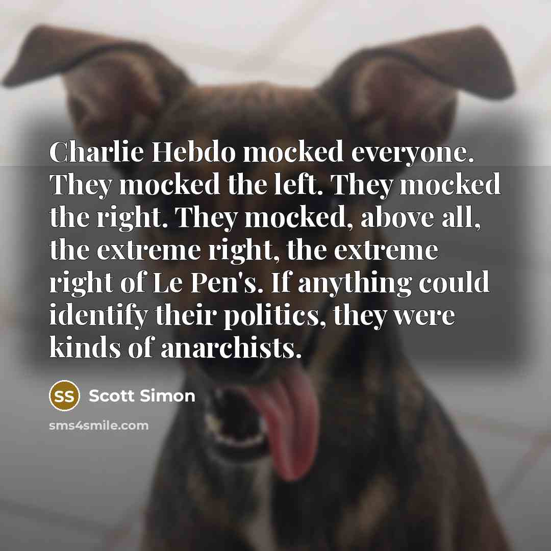 “Charlie Hebdo mocked everyone. They mocked the left. They mocked…” quote by Scott Simon