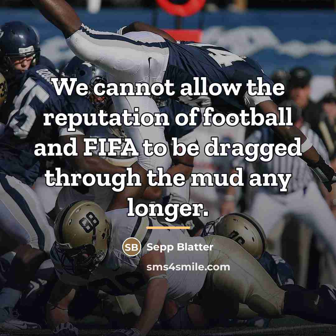 “We cannot allow the reputation of football and FIFA to…” quote by Sepp Blatter
