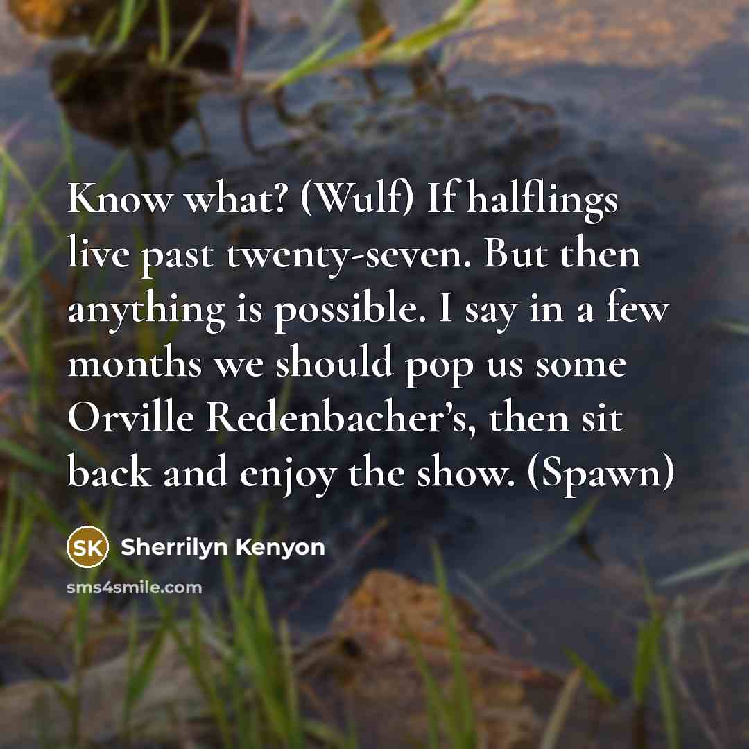 “Know what? (Wulf) If halflings live past twenty-seven. But then…” quote by Sherrilyn Kenyon