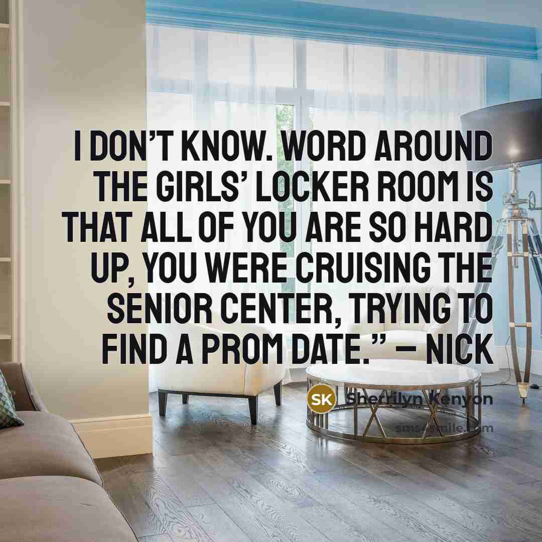 “I don’t know. Word around the girls’ locker room is…” quote by Sherrilyn Kenyon