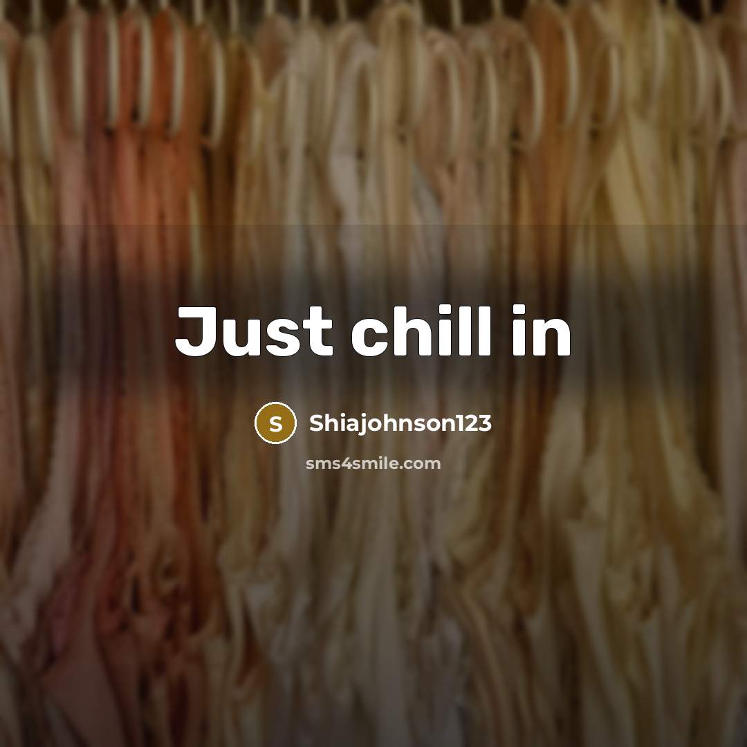 “Just chill in…” quote by Shiajohnson123