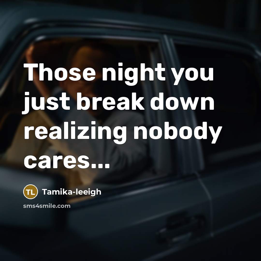 “Those night you just break down realizing nobody cares...…” quote by Tamika-leeigh