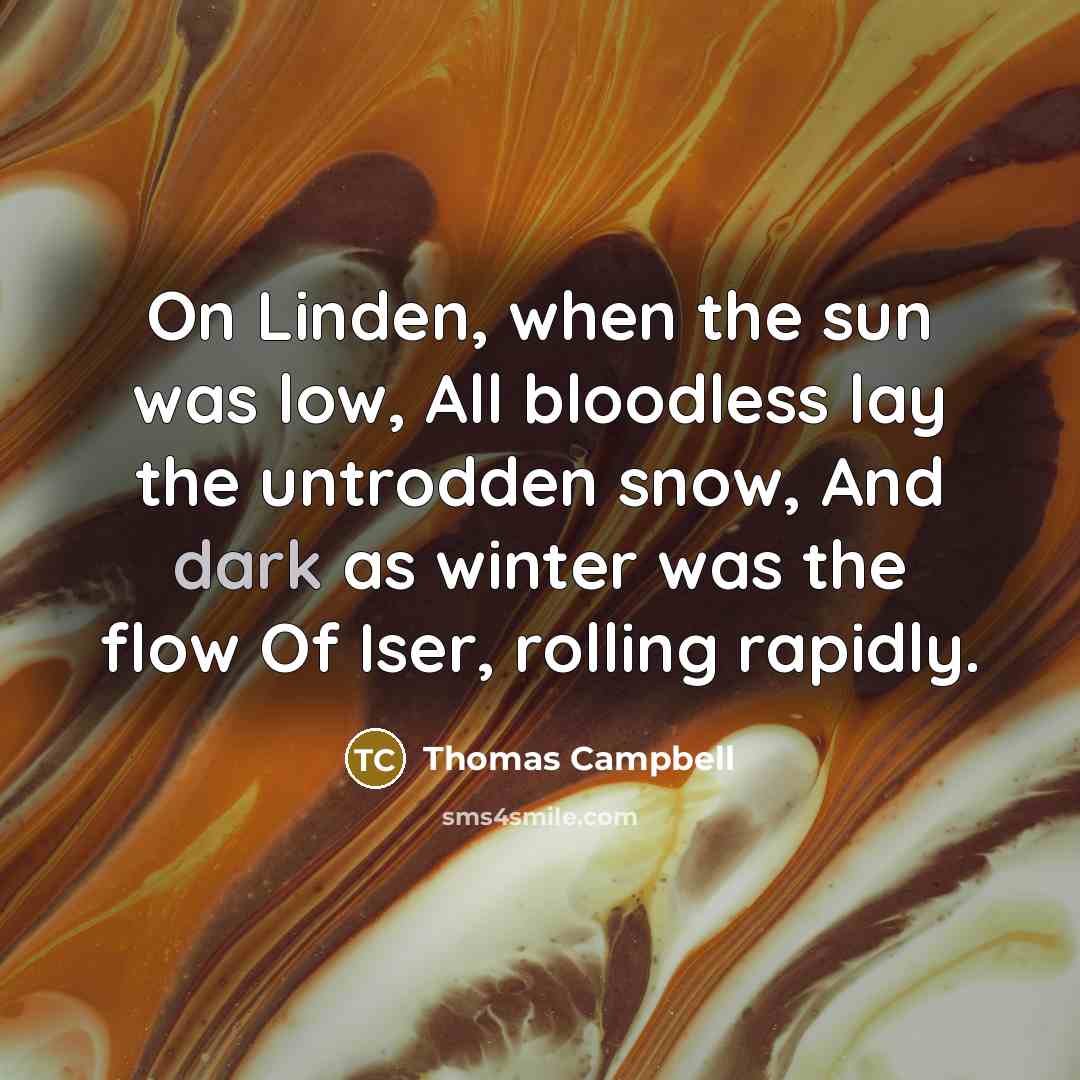 “On Linden, when the sun was low, All bloodless lay…” quote by Thomas Campbell