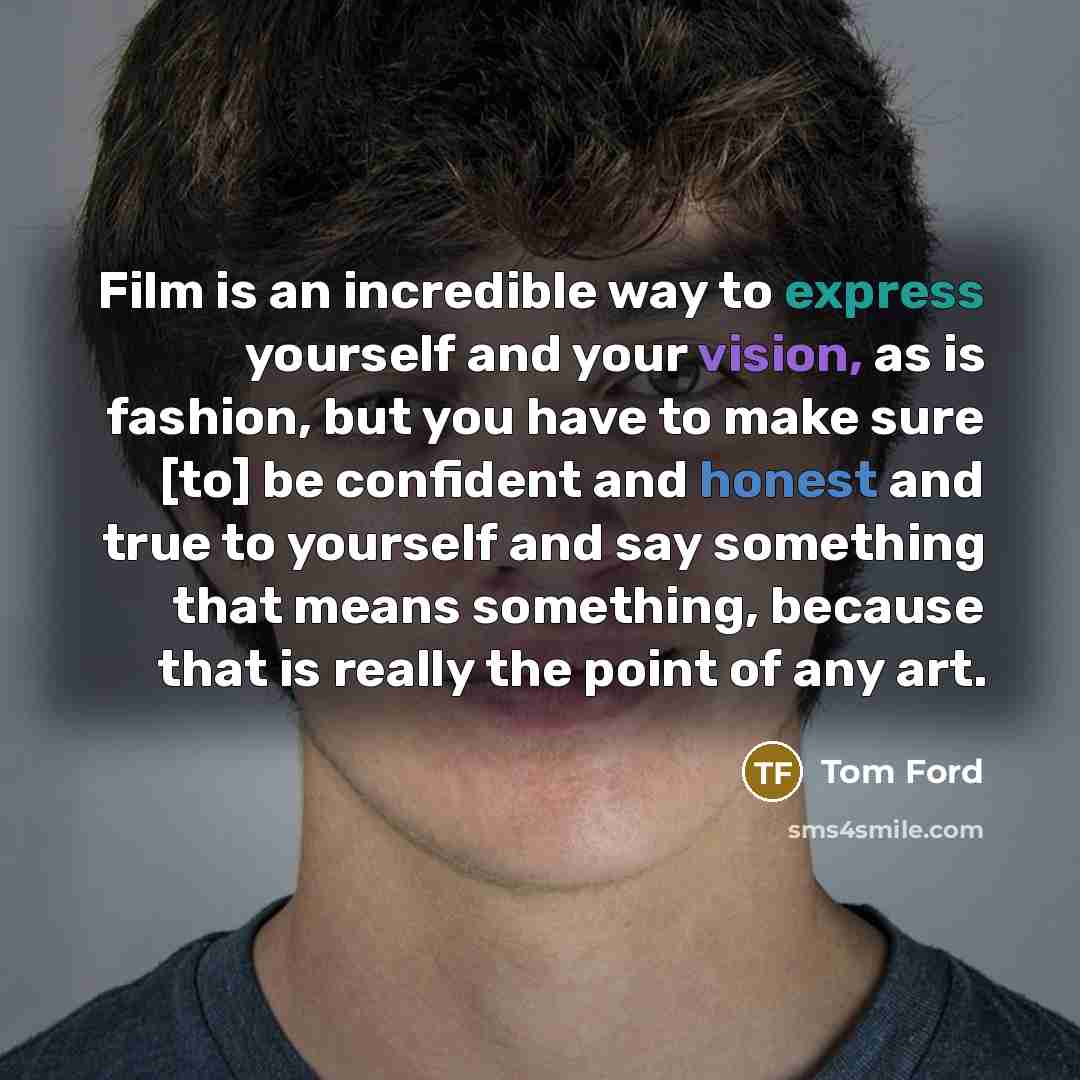 “Film is an incredible way to express yourself and your…” quote by Tom Ford