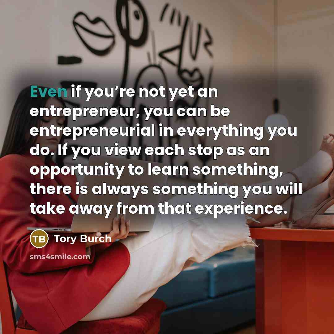 “Even if you’re not yet an entrepreneur, you can be…” quote by Tory Burch