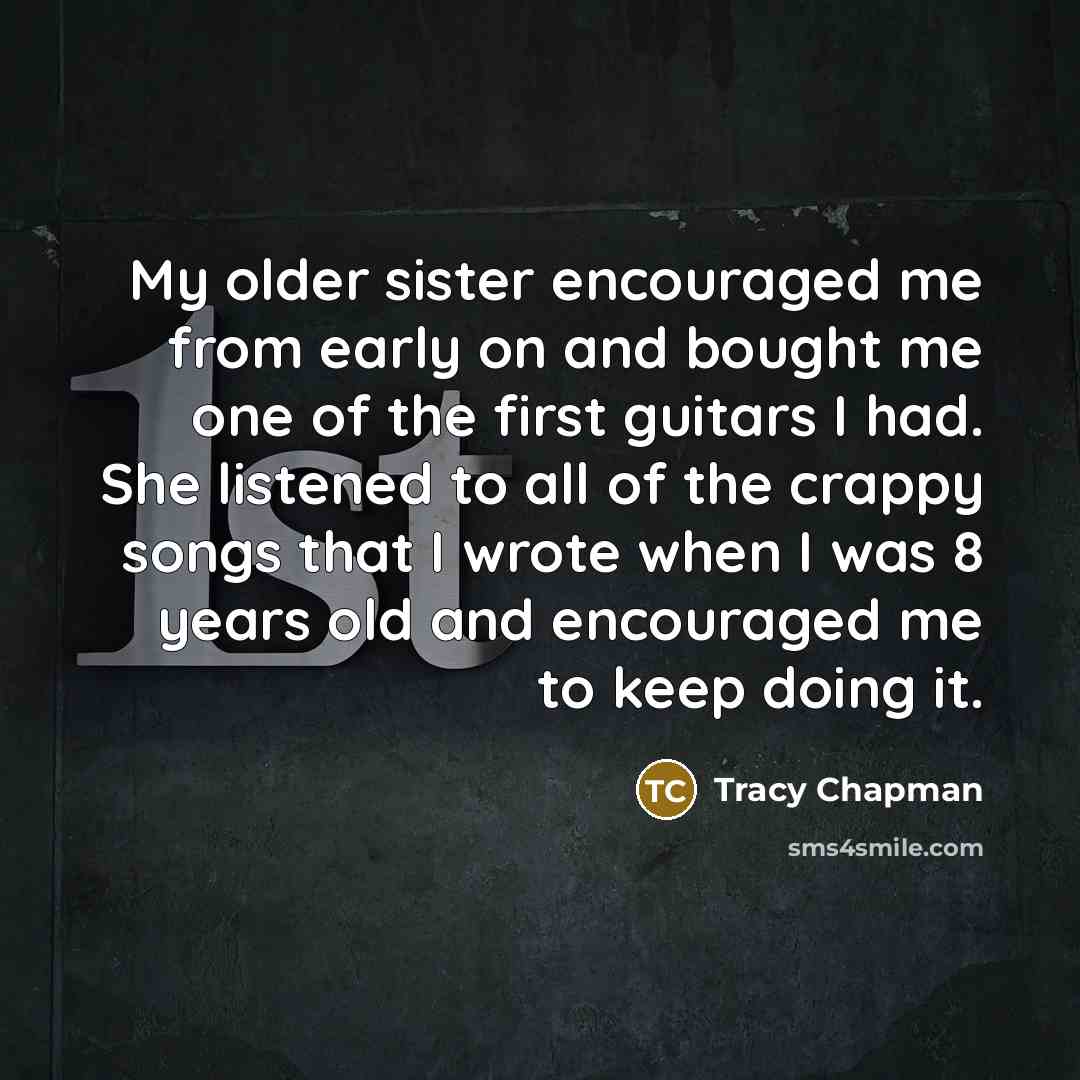 “My older sister encouraged me from early on and bought…” quote by Tracy Chapman