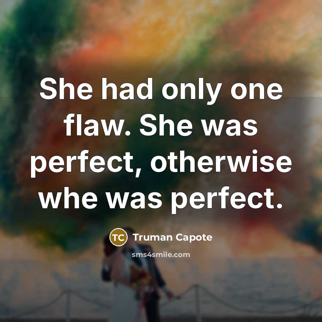 “She had only one flaw. She was perfect, otherwise whe…” quote by Truman Capote