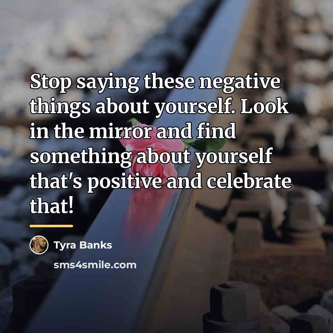 “Stop saying these negative things about yourself. Look in the…” quote by Tyra Banks