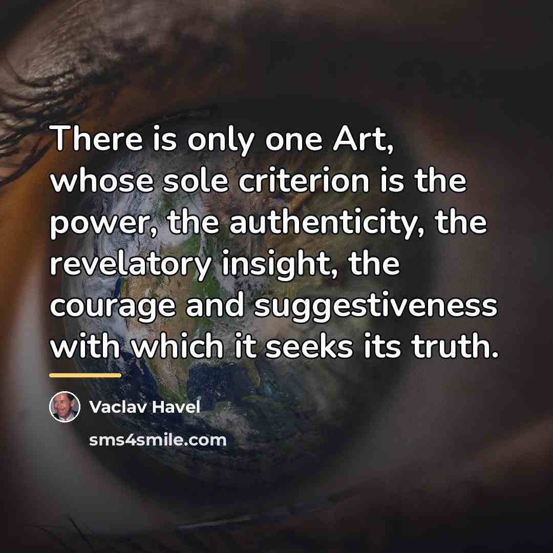 “There is only one Art, whose sole criterion is the…” quote by Vaclav Havel