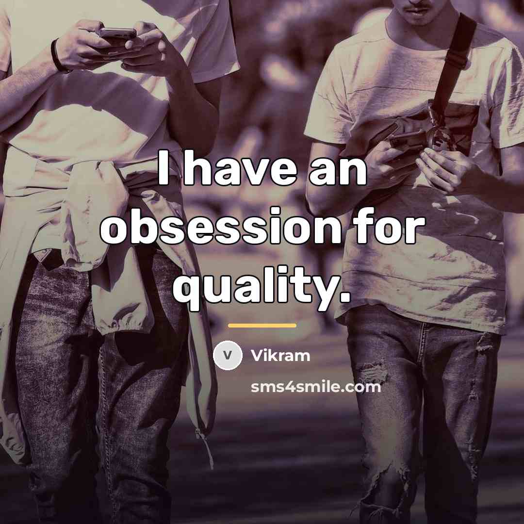 “I have an obsession for quality.…” quote by Vikram