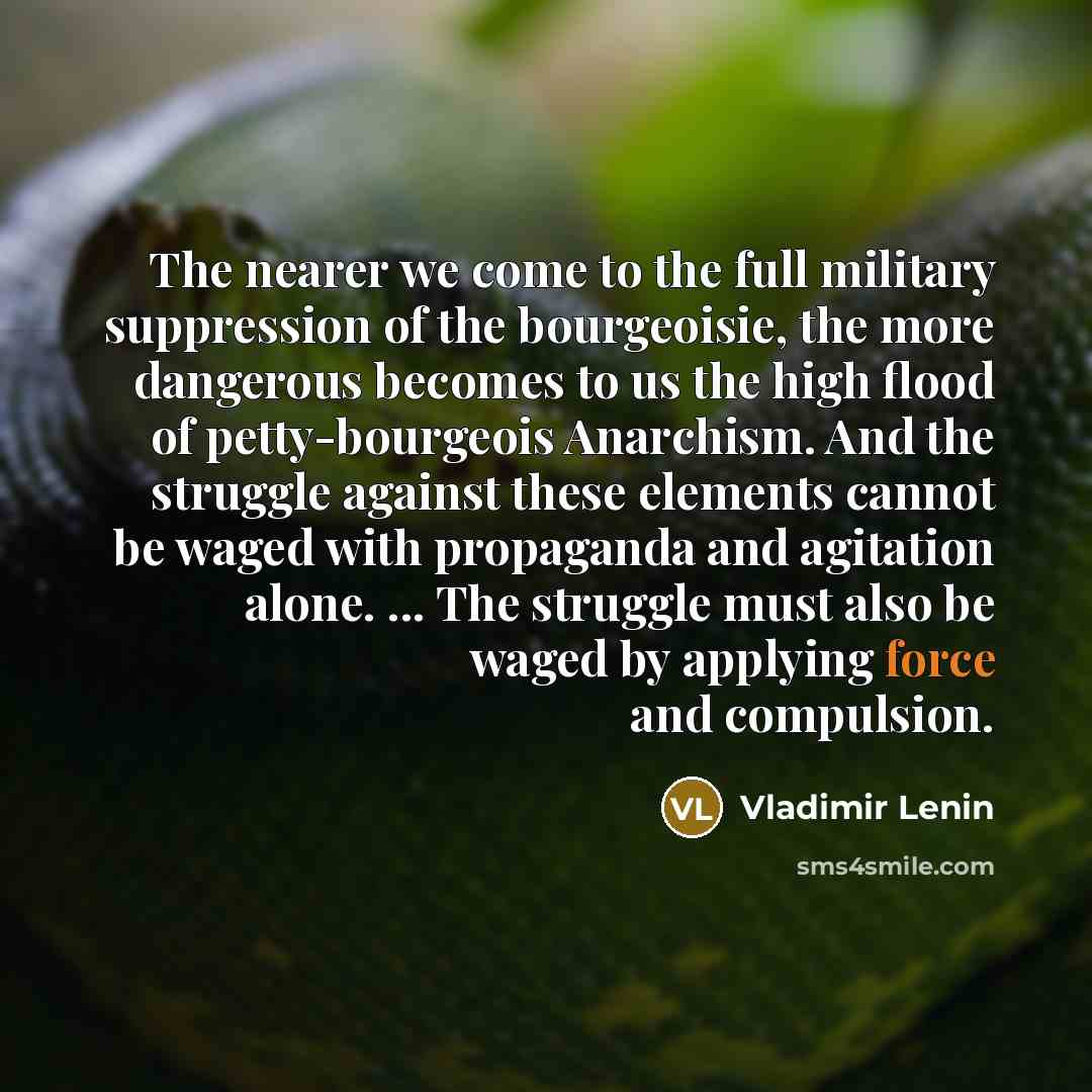 “The nearer we come to the full military suppression of…” quote by Vladimir Lenin