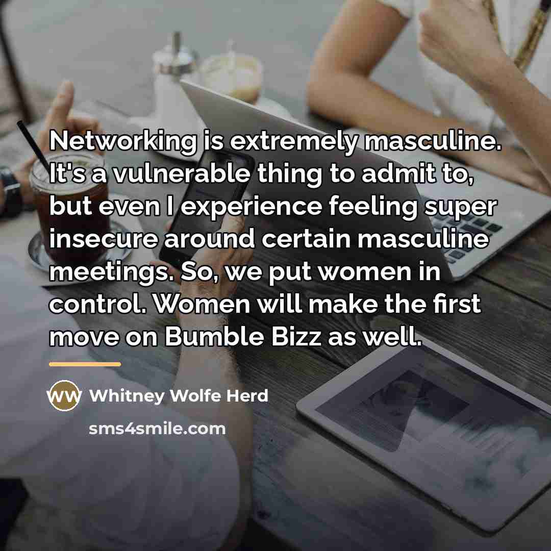 “Networking is extremely masculine. It's a vulnerable thing to admit…” quote by Whitney Wolfe Herd