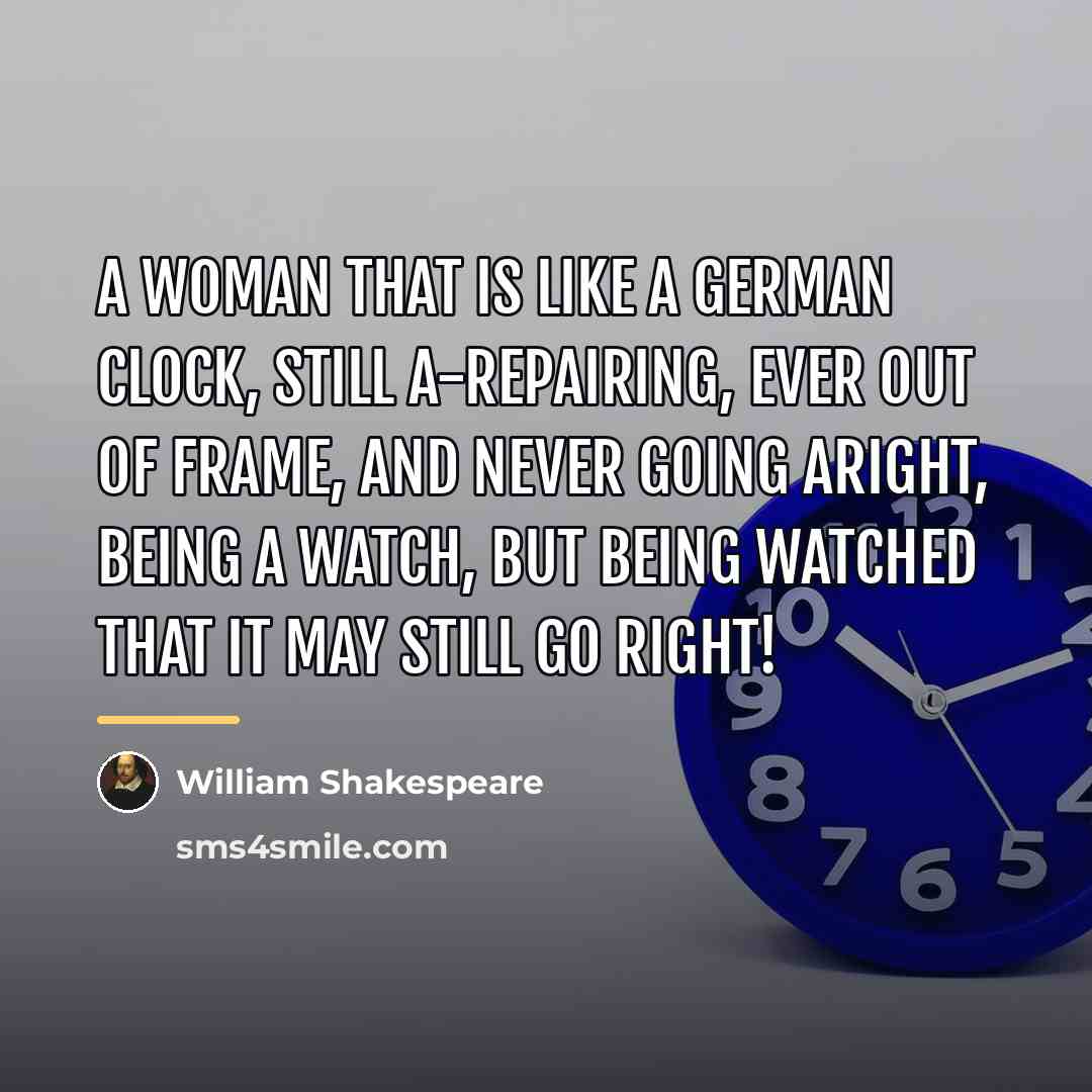 “A woman that is like a German clock, Still a-repairing,…” quote by William Shakespeare