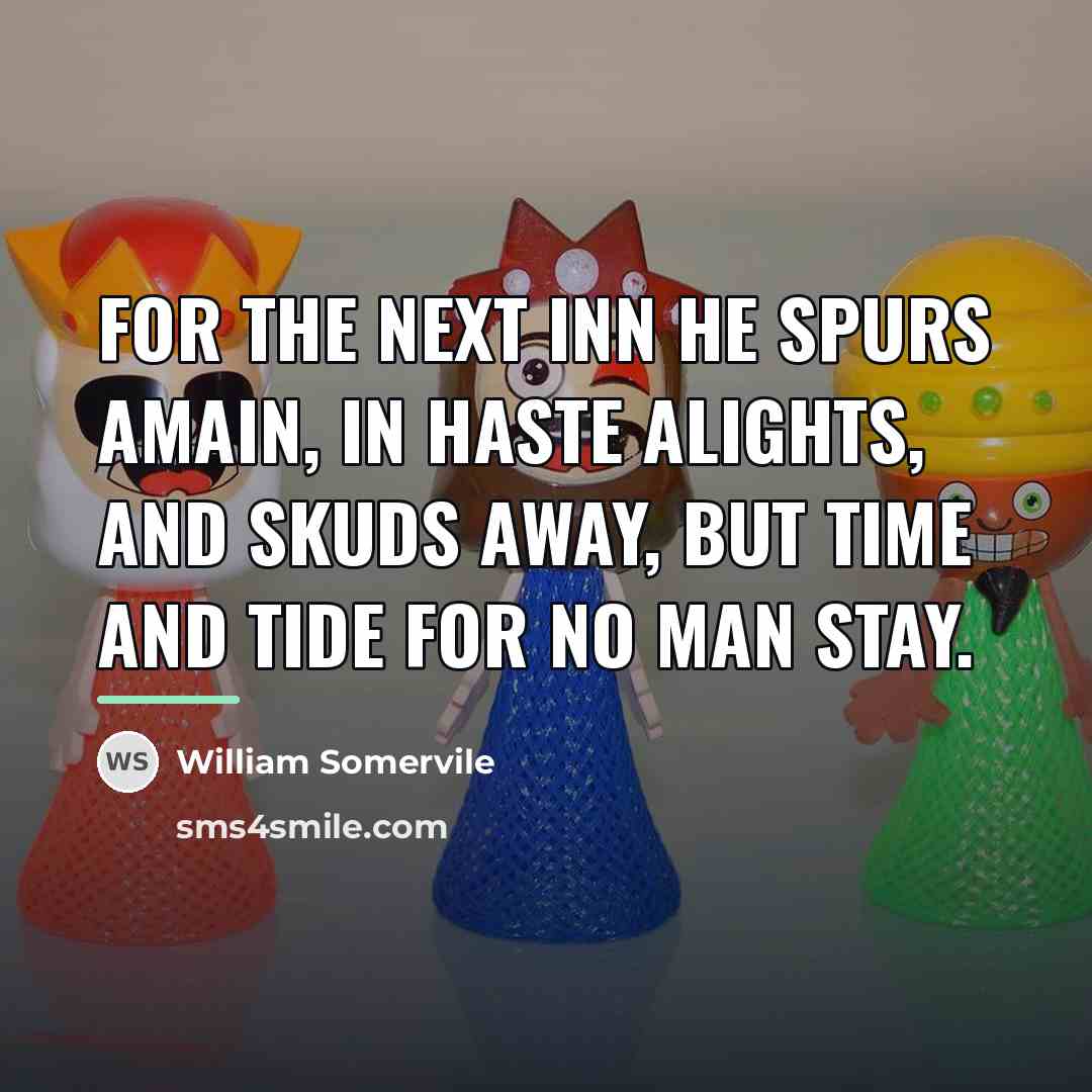 “For the next inn he spurs amain, In haste alights,…” quote by William Somervile