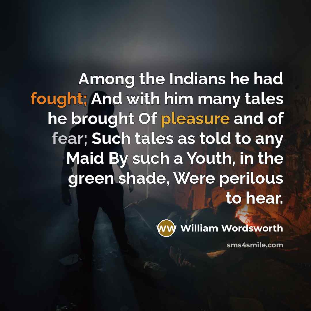 “Among the Indians he had fought; And with him many…” quote by William Wordsworth
