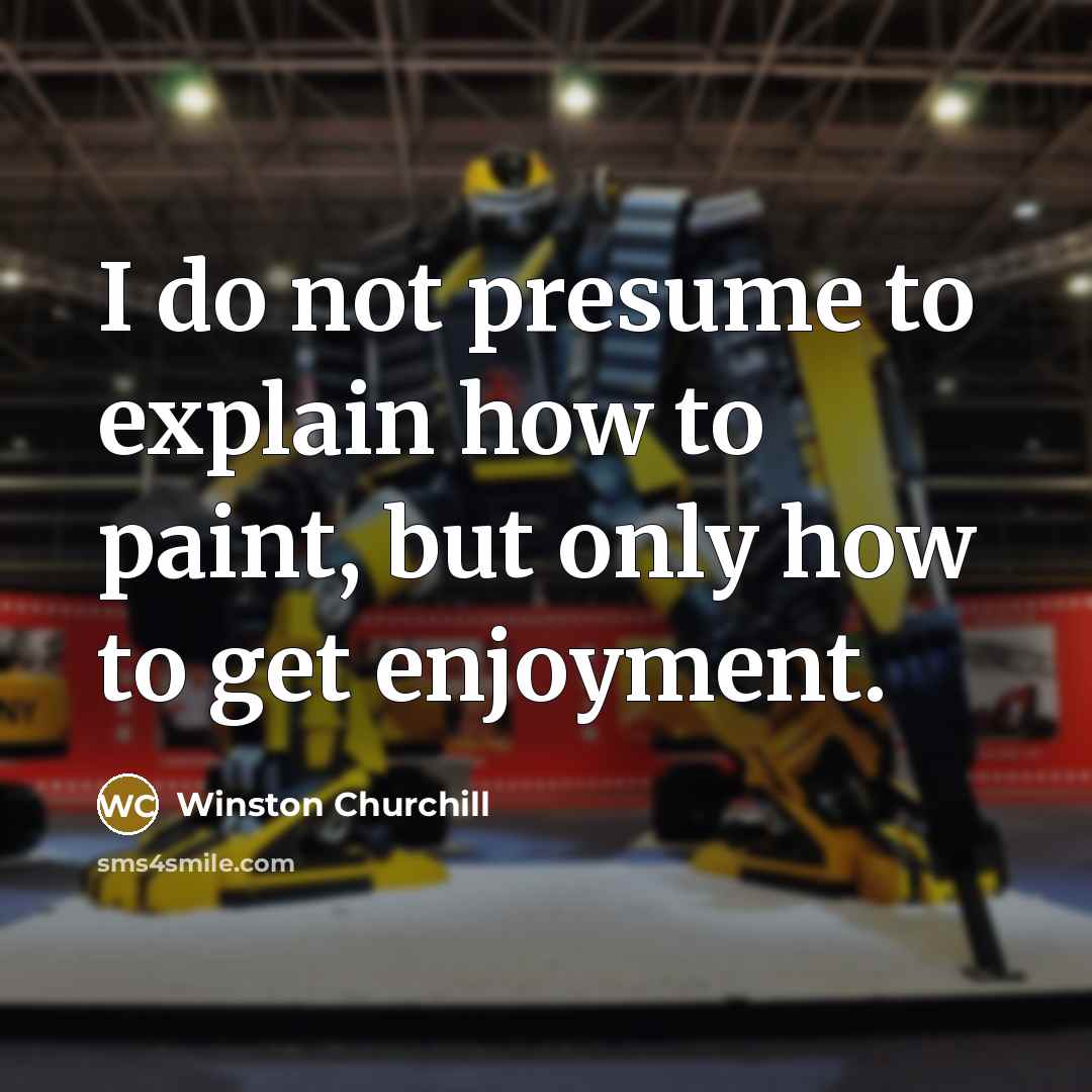 “I do not presume to explain how to paint, but…” quote by Winston Churchill