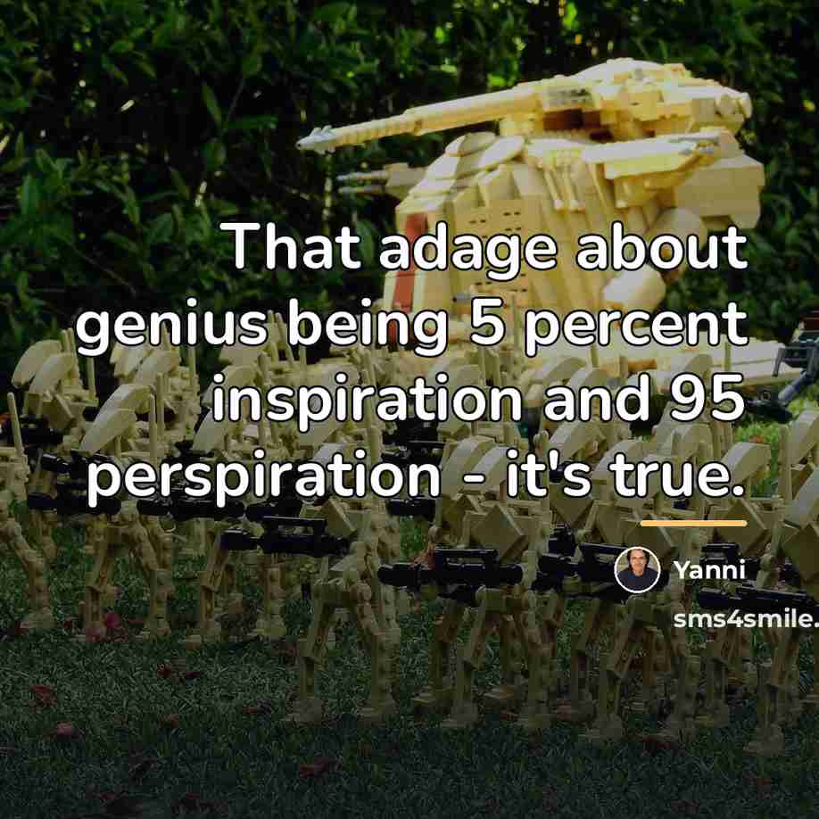 “That adage about genius being 5 percent inspiration and 95…” quote by Yanni