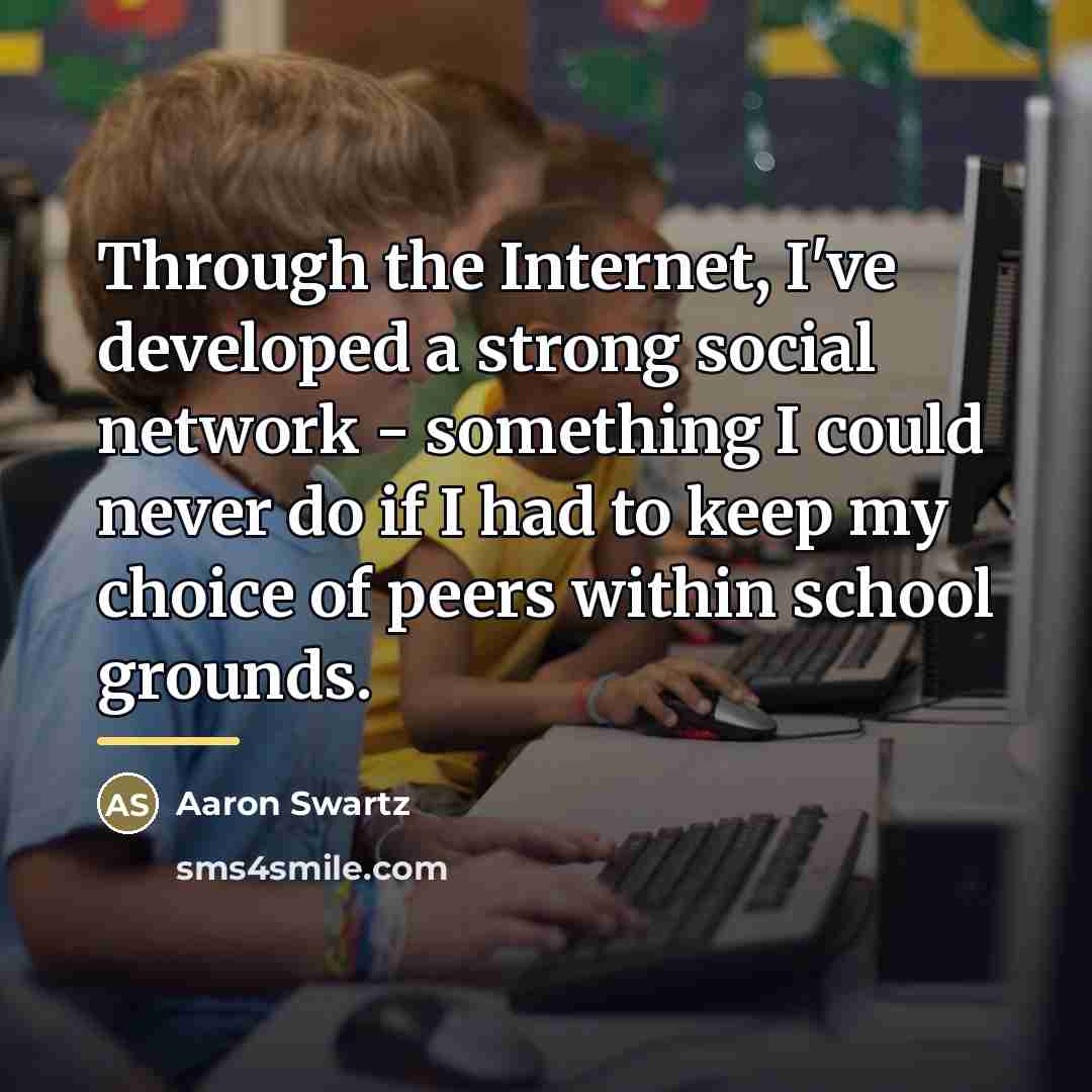 “Through the Internet, I've developed a strong social network -…” quote by Aaron Swartz