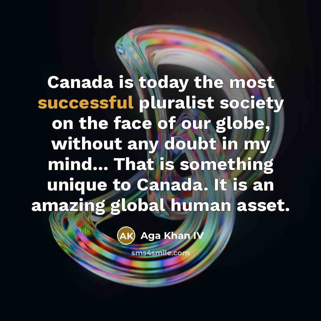 “Canada is today the most successful pluralist society on the…” quote by Aga Khan IV