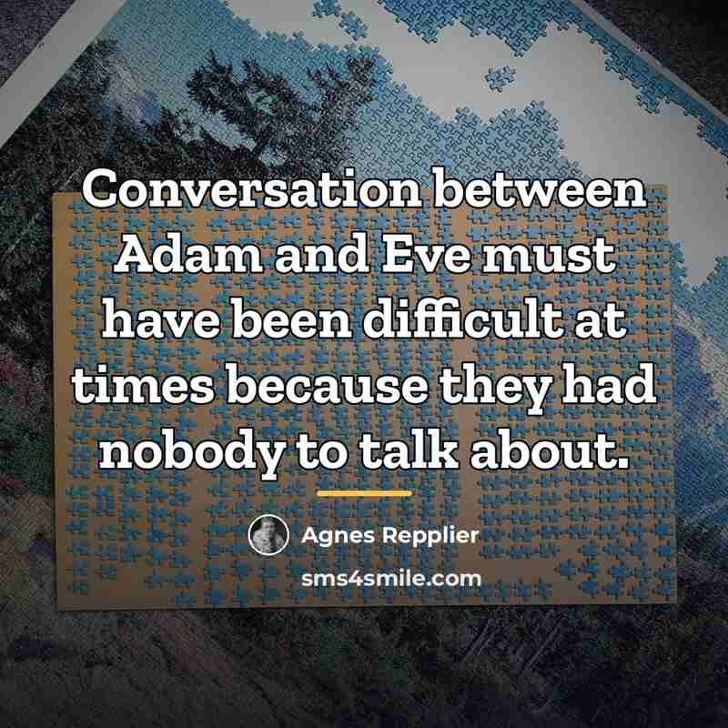 “Conversation between Adam and Eve must have been difficult at…” quote by Agnes Repplier