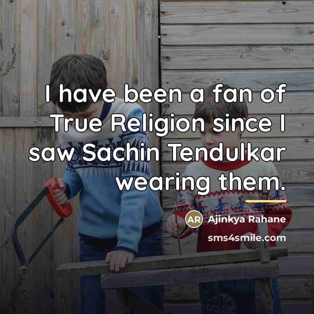 “I have been a fan of True Religion since I…” quote by Ajinkya Rahane