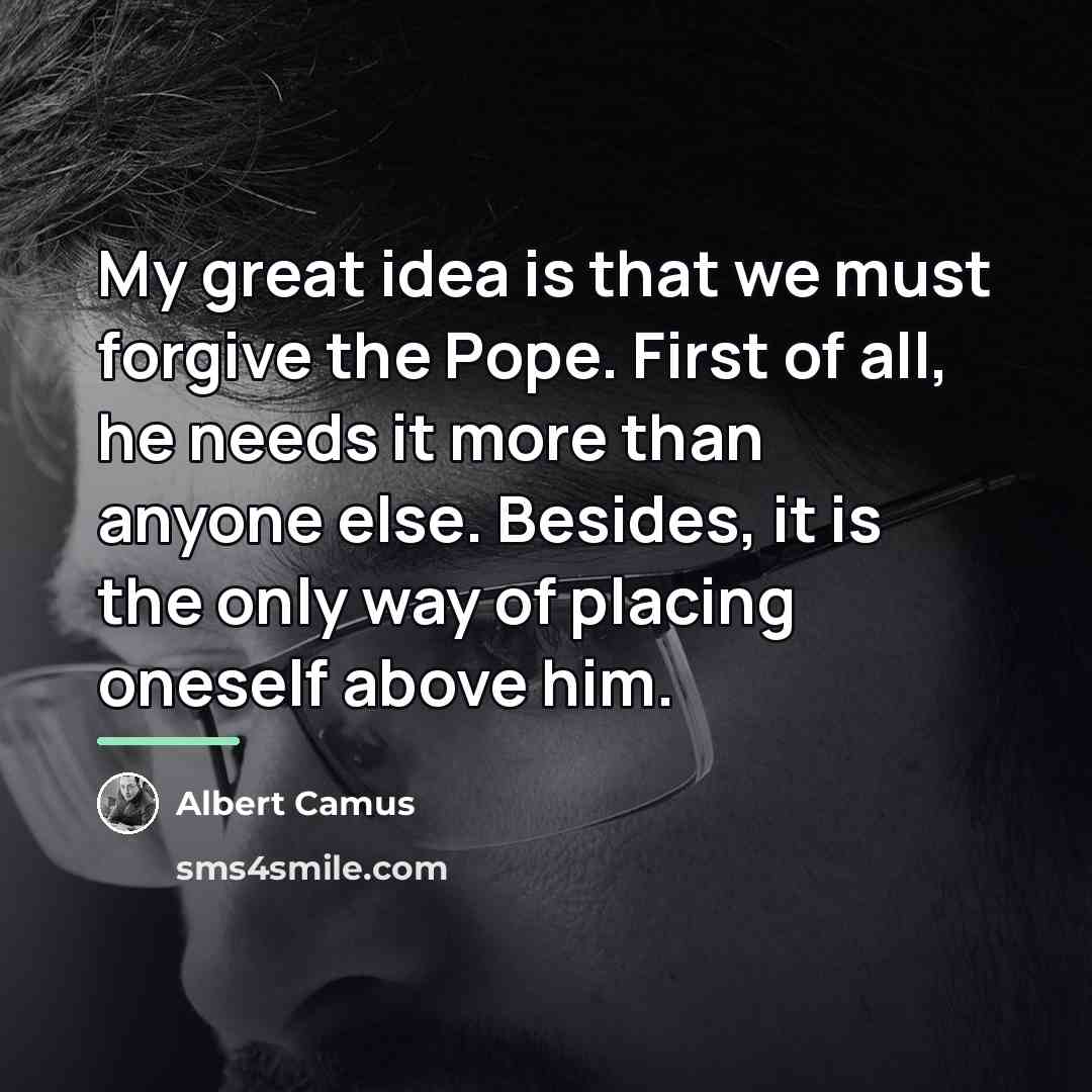 “My great idea is that we must forgive the Pope.…” quote by Albert Camus