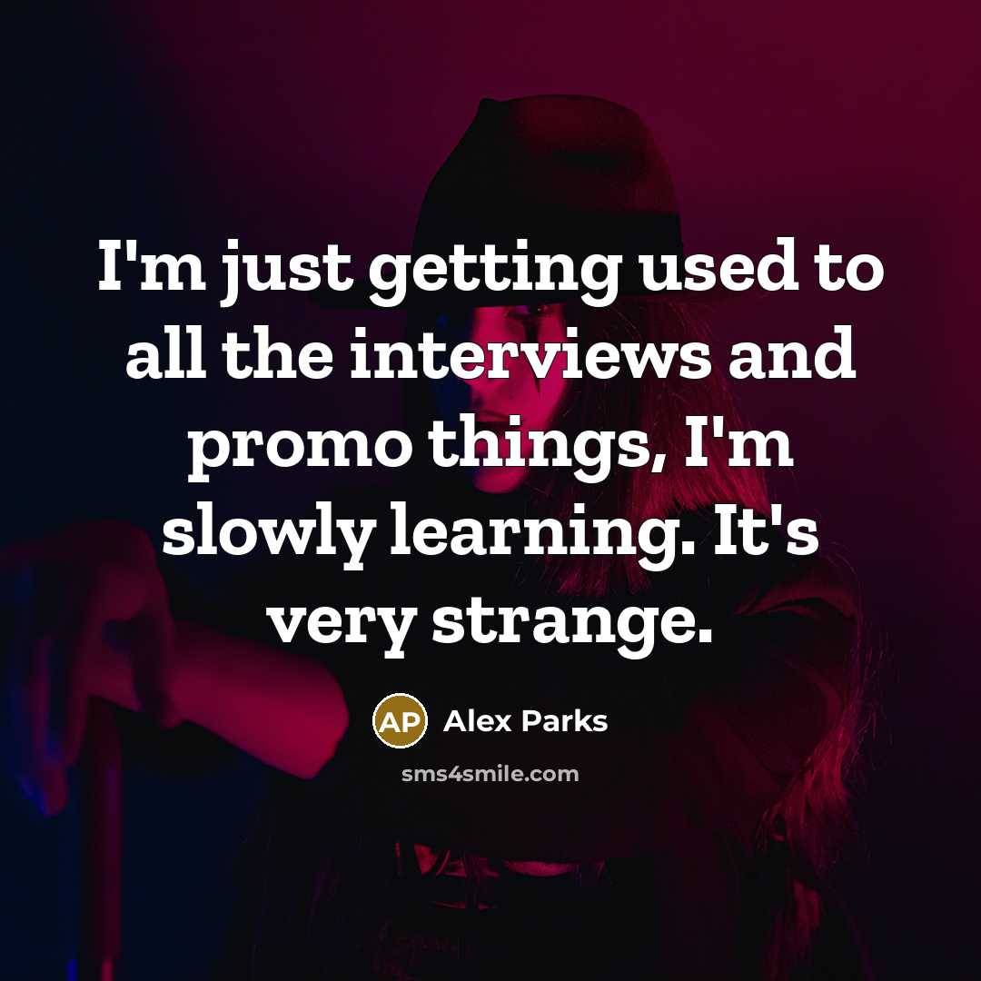 “I'm just getting used to all the interviews and promo…” quote by Alex Parks