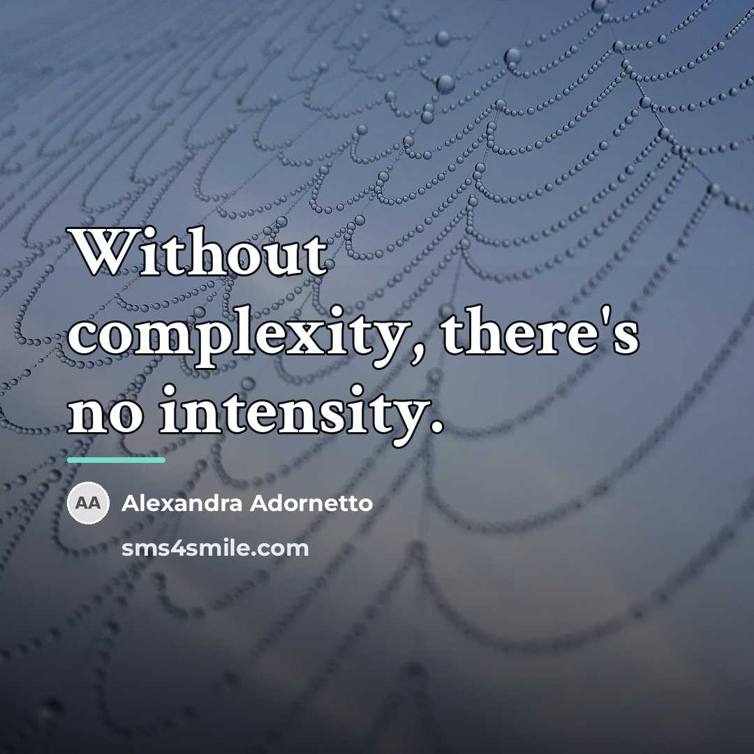 “Without complexity, there's no intensity.…” quote by Alexandra Adornetto
