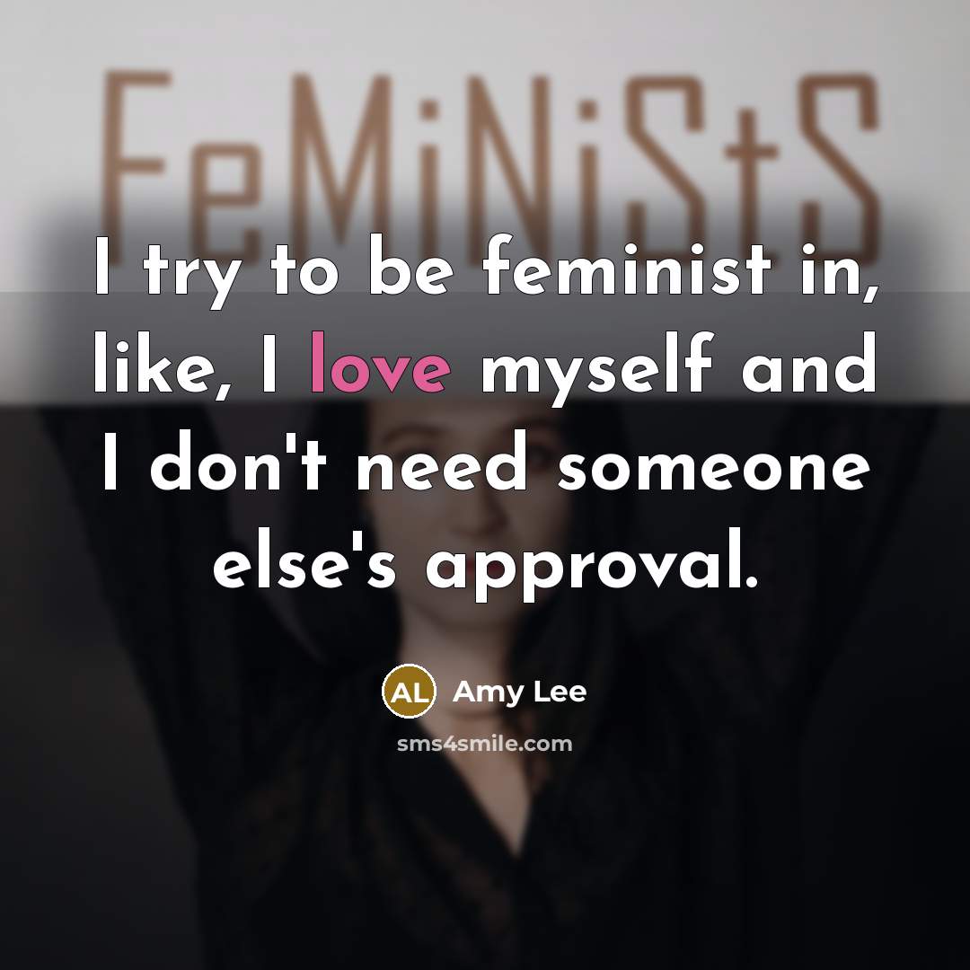 “I try to be feminist in, like, I love myself…” quote by Amy Lee