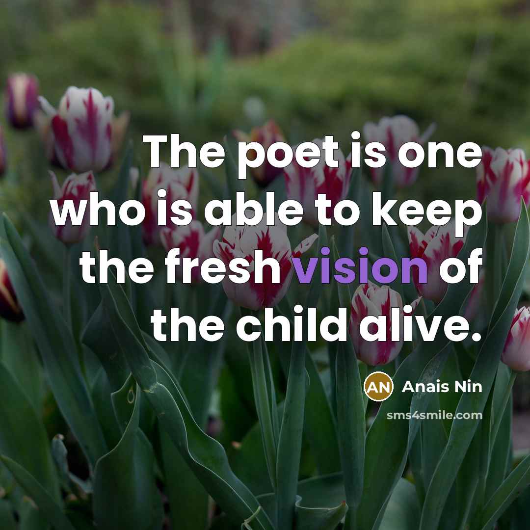“The poet is one who is able to keep the…” quote by Anais Nin