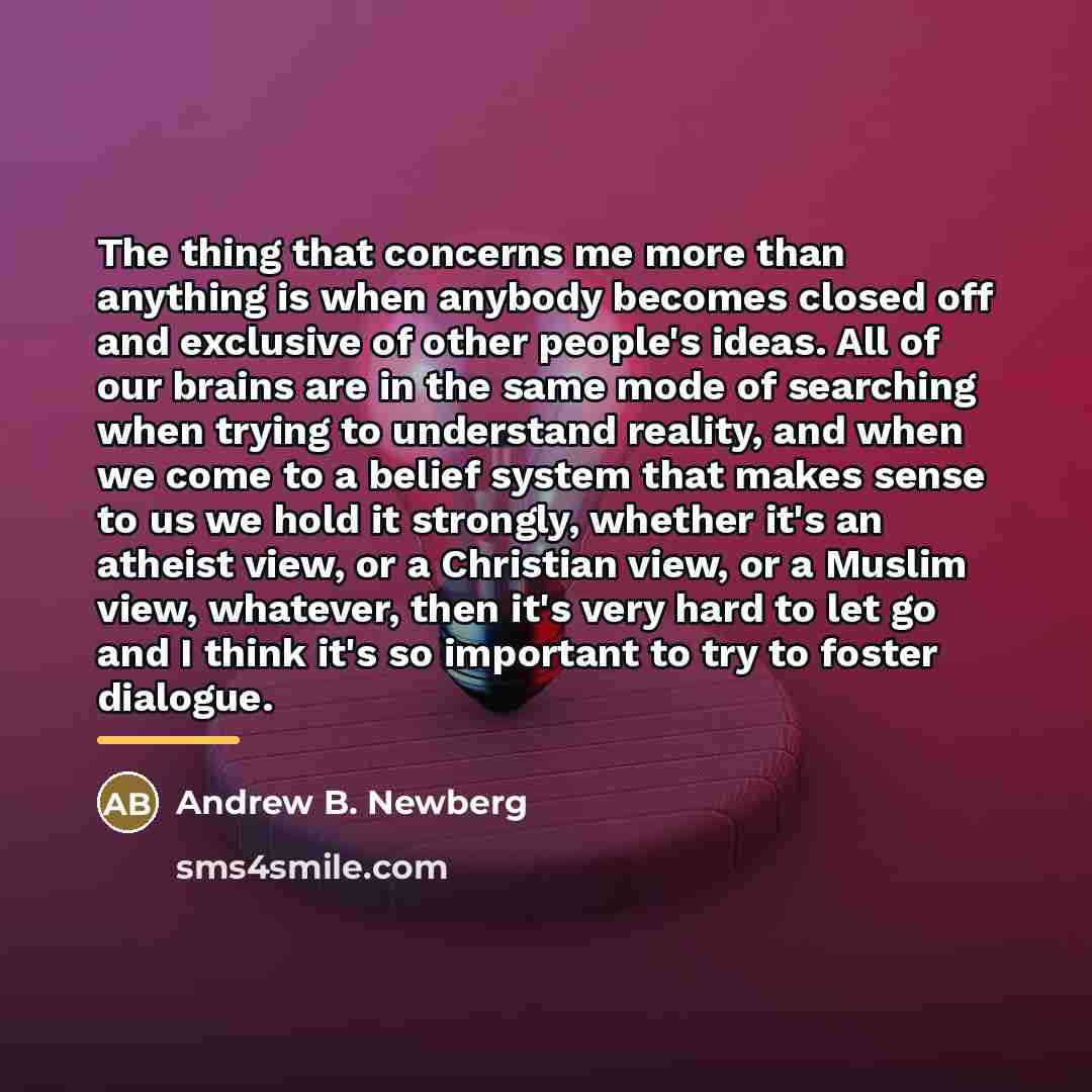 “The thing that concerns me more than anything is when…” quote by Andrew B. Newberg